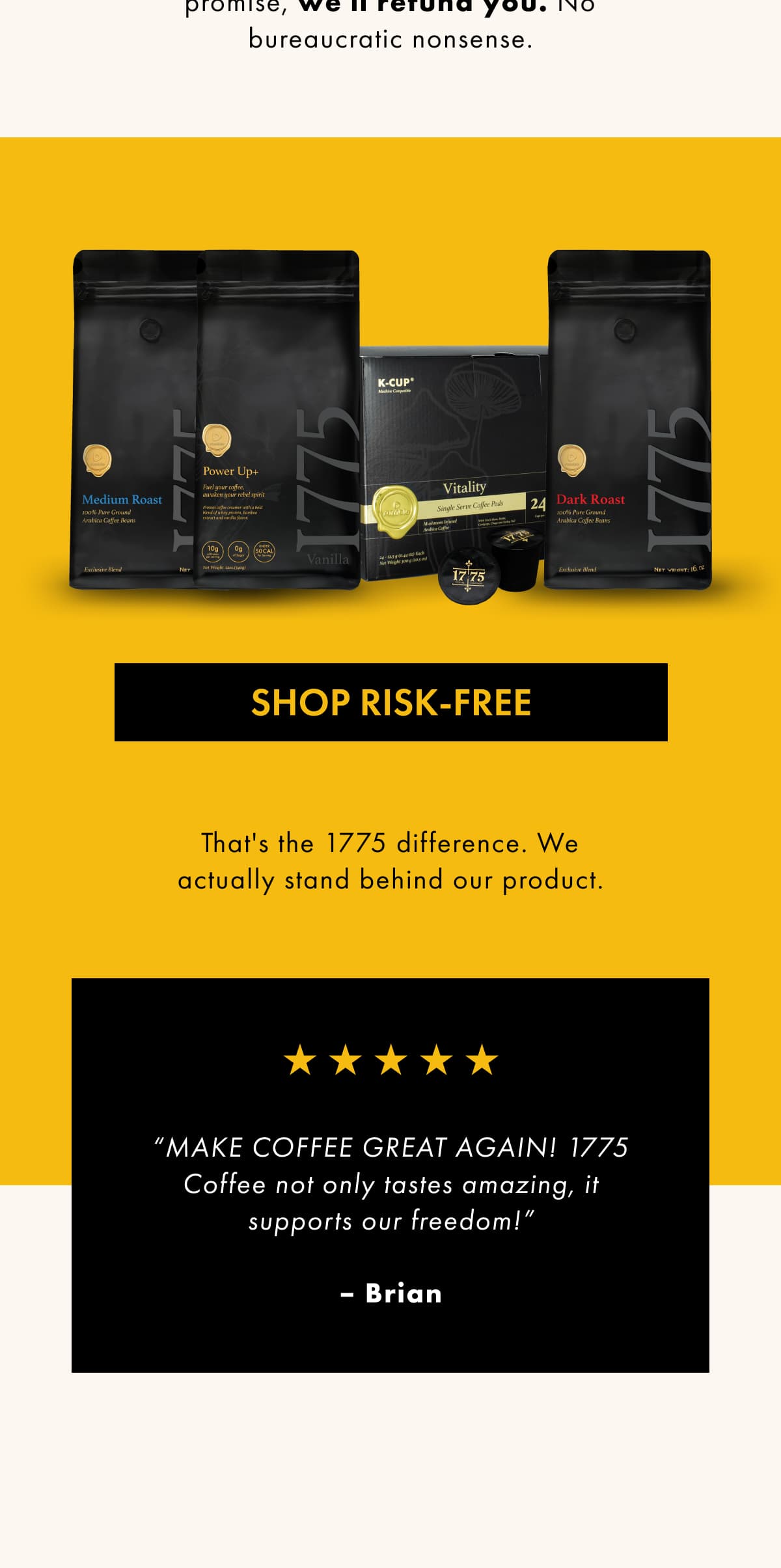 Shop Risk-Free. Thats the 1775 difference. We actually stand behind our product.