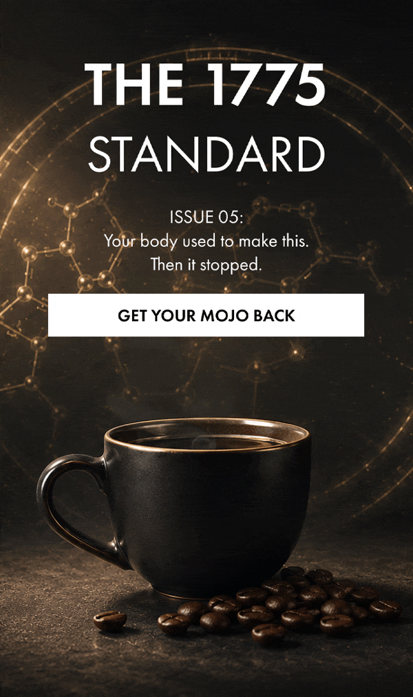 THE 1775 STANDARD ISSUE 05: Your body used to make this. Then it stopped. GET YOUE MOJO BACK