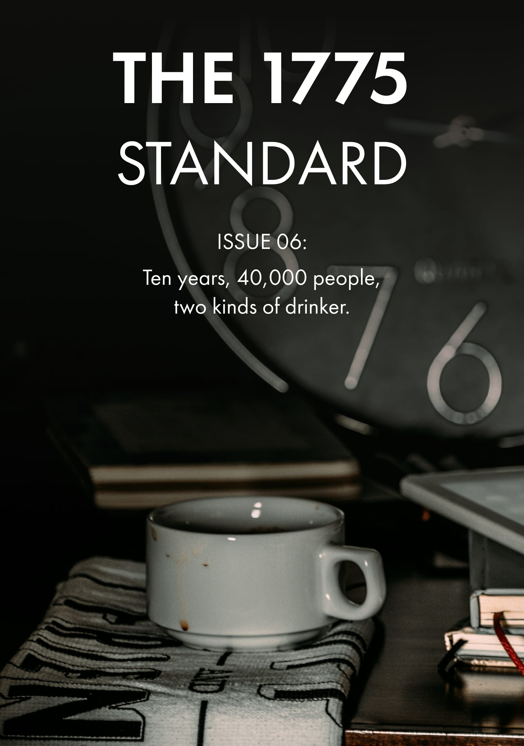 THE 1775 STANDARD ISSUE 06: Ten years, 40,000 people, two kinds of drinker.