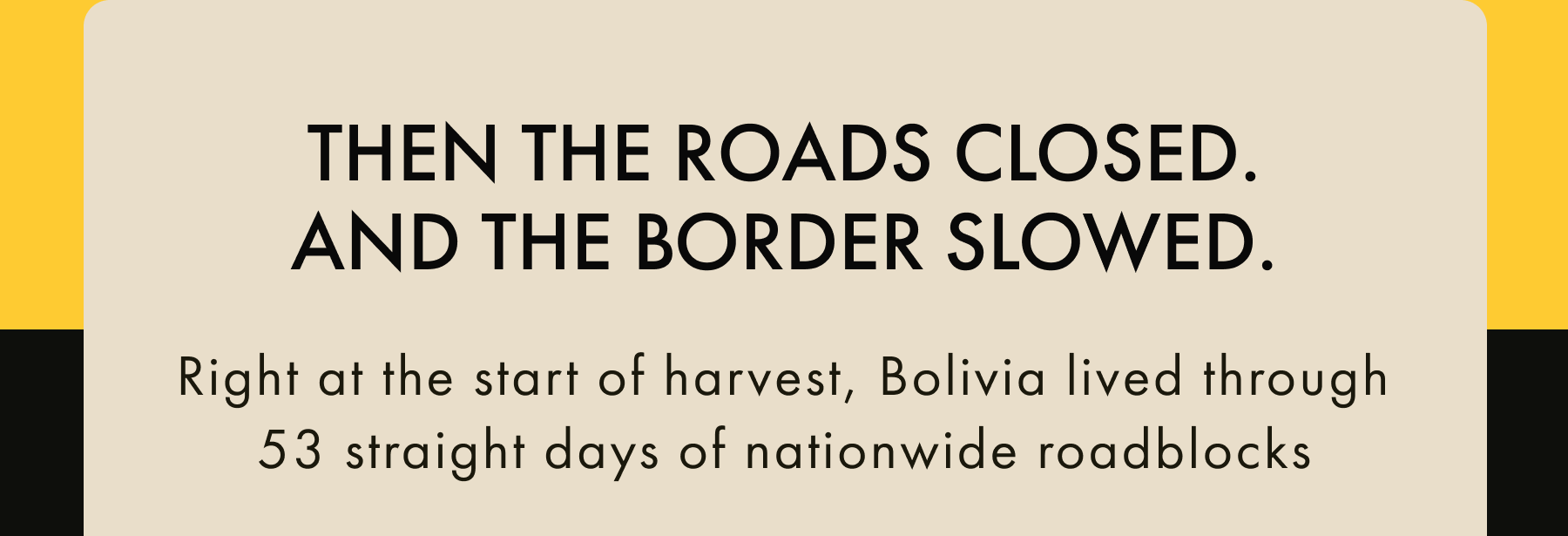 Then The Roads Closed. And The Border Slowed. Right at the start of harvest, Bolivia lived through 53 straight days of nationwide roadblocks