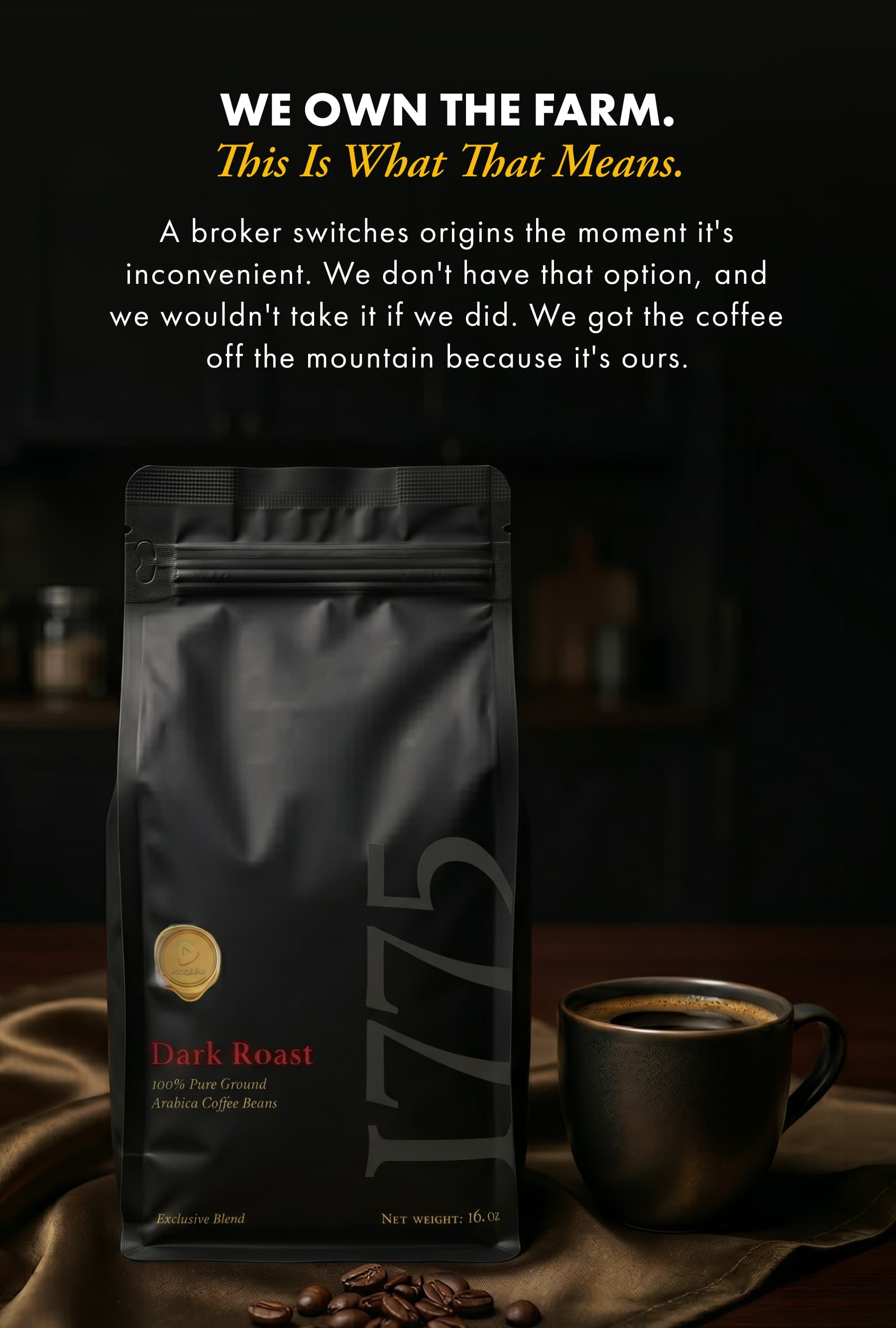 A broker switches origins the moment it's inconvenient. We don't have that option, and we wouldn't take it if we did. We got the coffee off the mountain because it's ours.