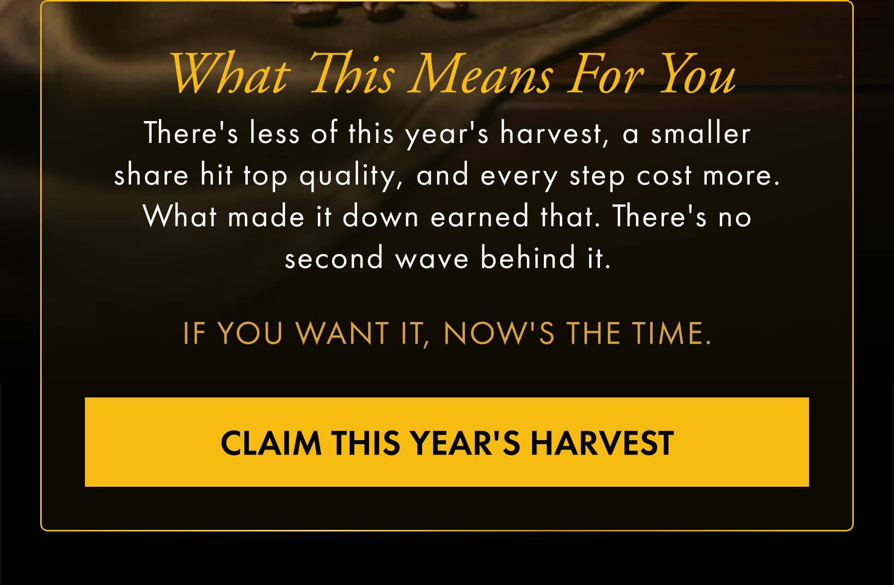 What This Means For You If you want it, now's the time. Claim This Year's Harvest